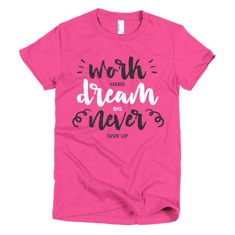 "Work Hard, Dream Big" Short sleeve women's t-shirt
